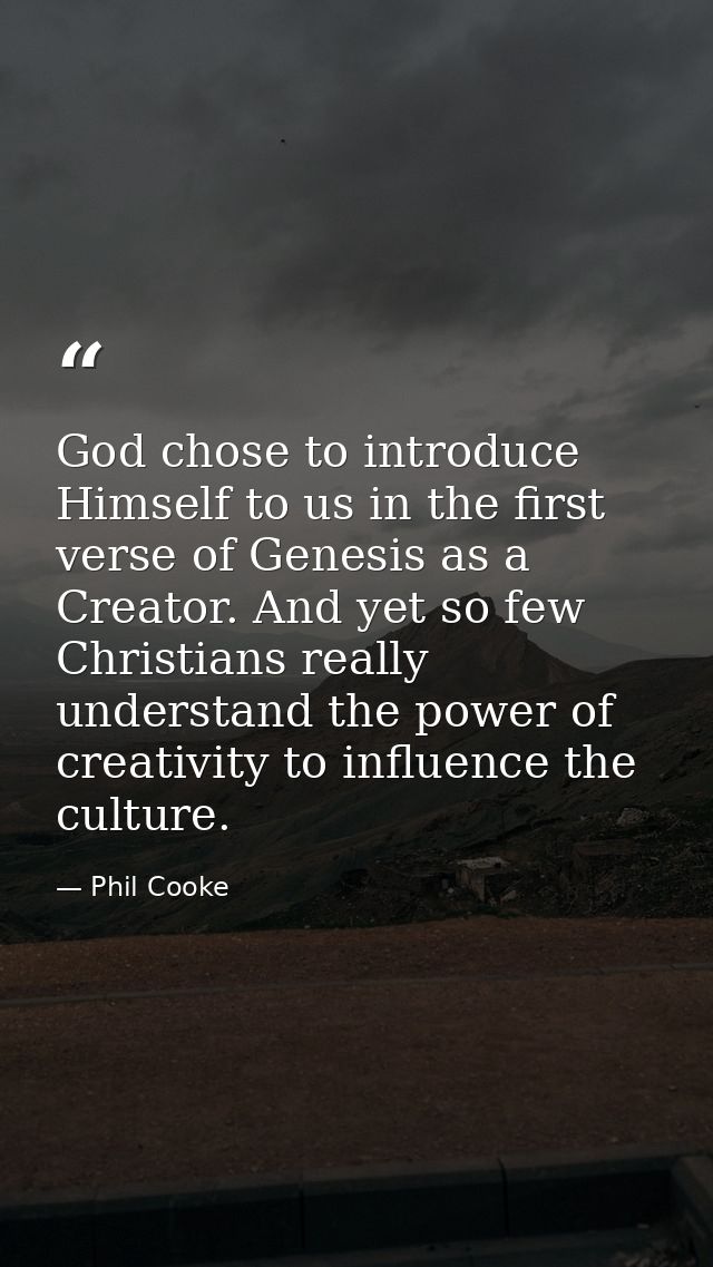 God chose to introduce Himself to us in the first verse of Genesis as a Creator. And yet so few Christians really unders — Phil Cooke