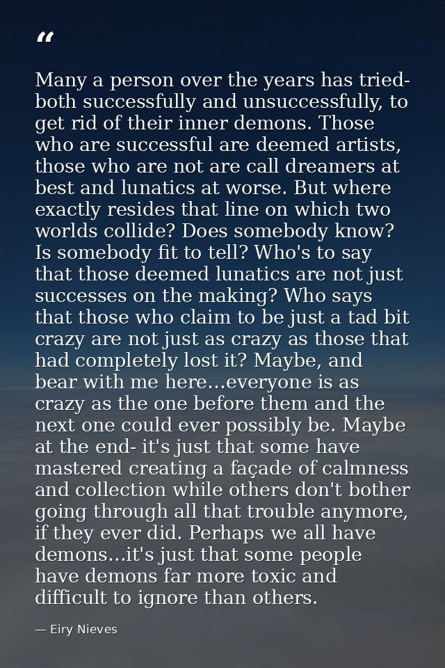 Many a person over the years has tried- both successfully and unsuccessfully, to get rid of their inner demons. Those wh — Eiry Nieves