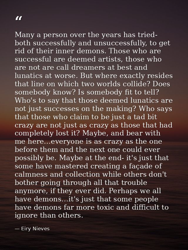 Many a person over the years has tried- both successfully and unsuccessfully, to get rid of their inner demons. Those wh — Eiry Nieves