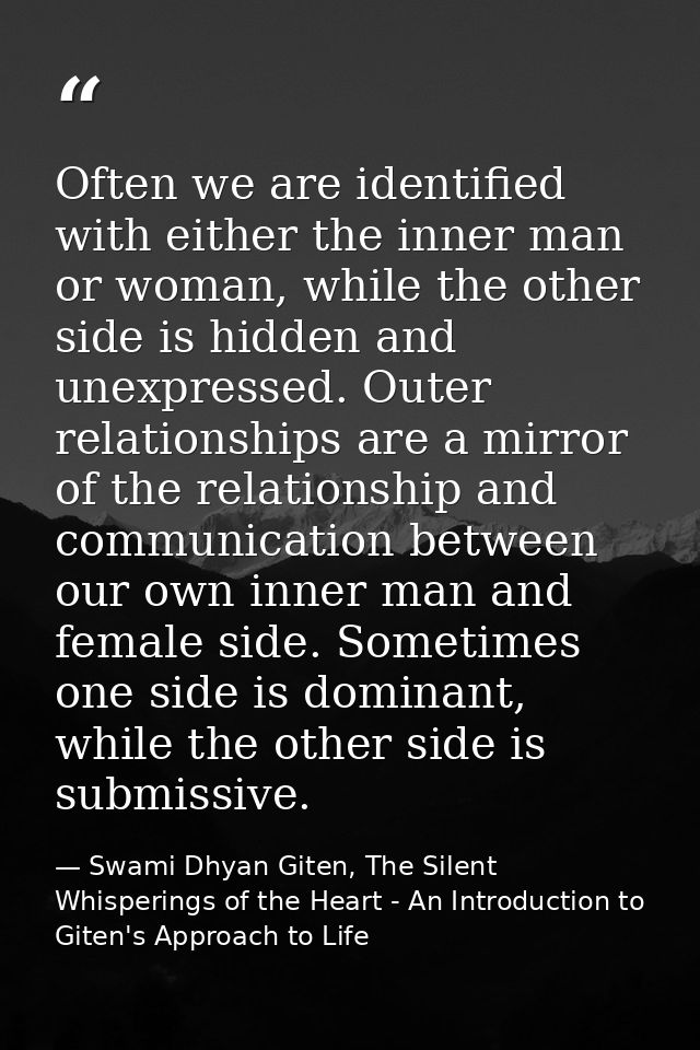 Often we are identified with either the inner man or woman, while the other side is hidden and unexpressed. Outer relati — Swami Dhyan Giten, The Silent Whisperings of the Heart - An Introduction to Giten's Approach to Life