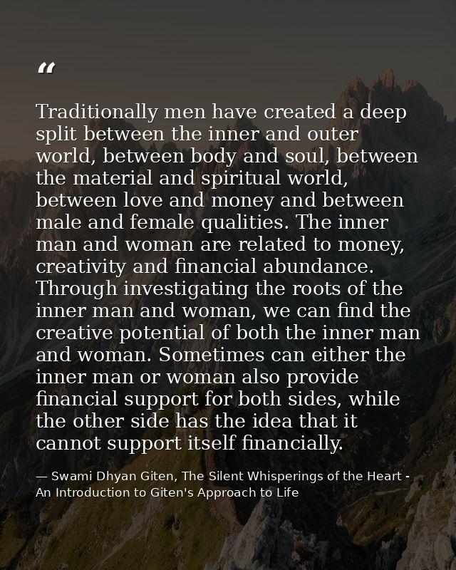 Traditionally men have created a deep split between the inner and outer world, between body and soul, between the materi — Swami Dhyan Giten, The Silent Whisperings of the Heart - An Introduction to Giten's Approach to Life