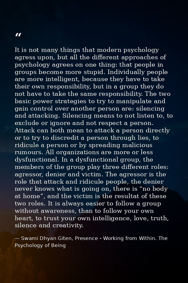 It is not many things that modern psychology agress upon, but all the different approaches of psychology agrees on one t — Swami Dhyan Giten, Presence - Working from Within. The Psychology of Being