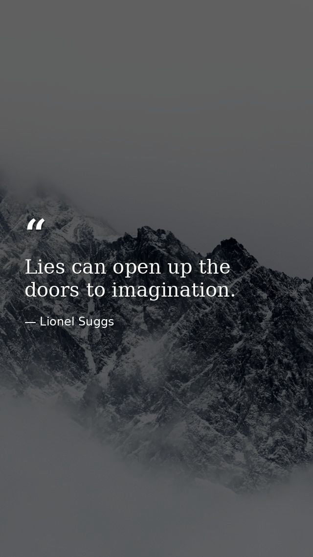 Lies can open up the doors to imagination. — Lionel Suggs