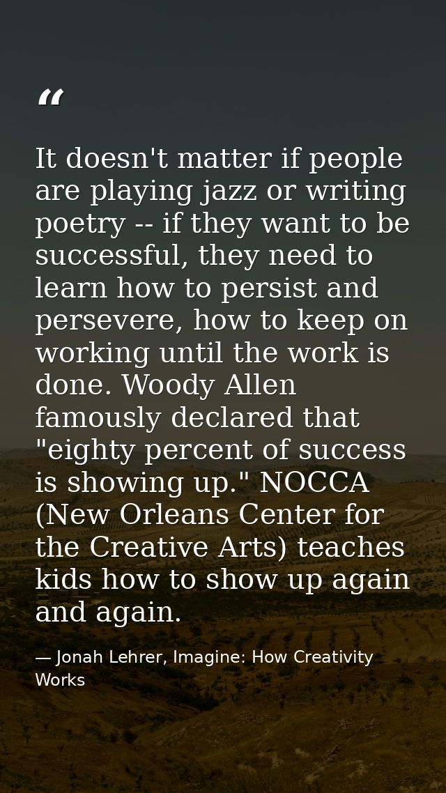 It doesn't matter if people are playing jazz or writing poetry -- if they want to be successful, they need to learn how  — Jonah Lehrer, Imagine: How Creativity Works