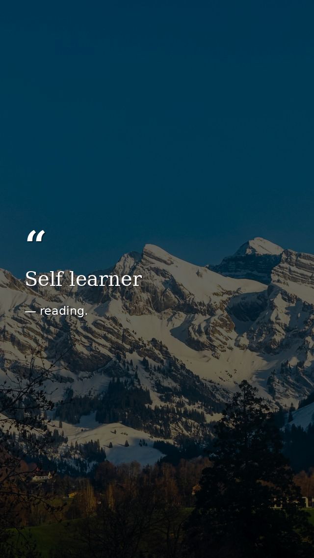 Self learner — reading.