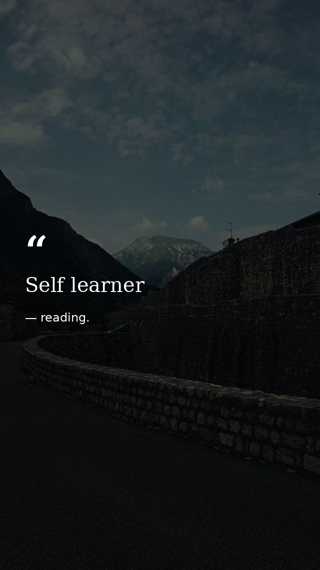 Self learner — reading.