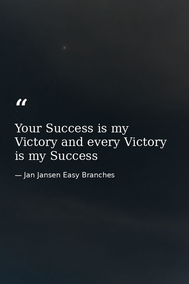 Your Success is my Victory and every Victory is my Success — Jan Jansen Easy Branches