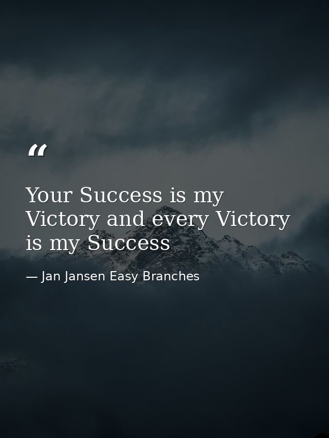 Your Success is my Victory and every Victory is my Success — Jan Jansen Easy Branches