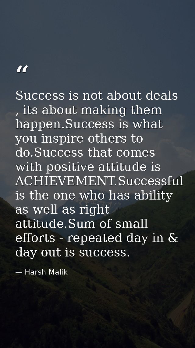 Success is not about deals , its about making them happen.Success is what you inspire others to do.Success that comes wi — Harsh Malik