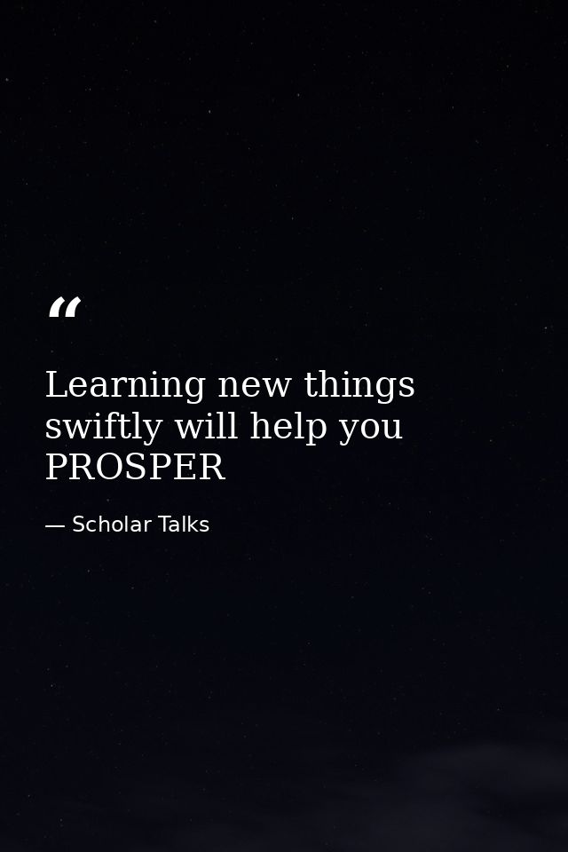 Learning new things swiftly will help you PROSPER — Scholar Talks