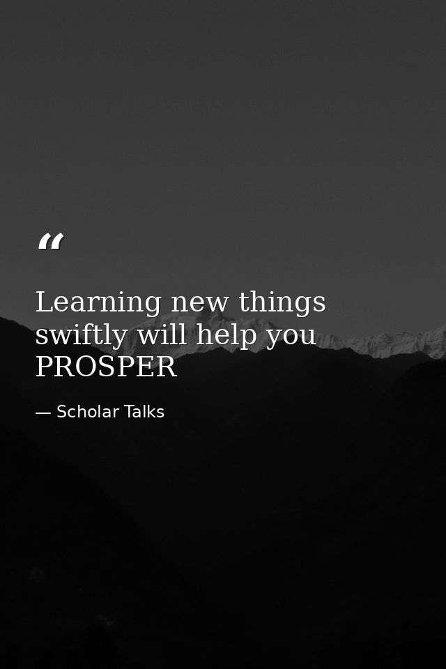 Learning new things swiftly will help you PROSPER — Scholar Talks