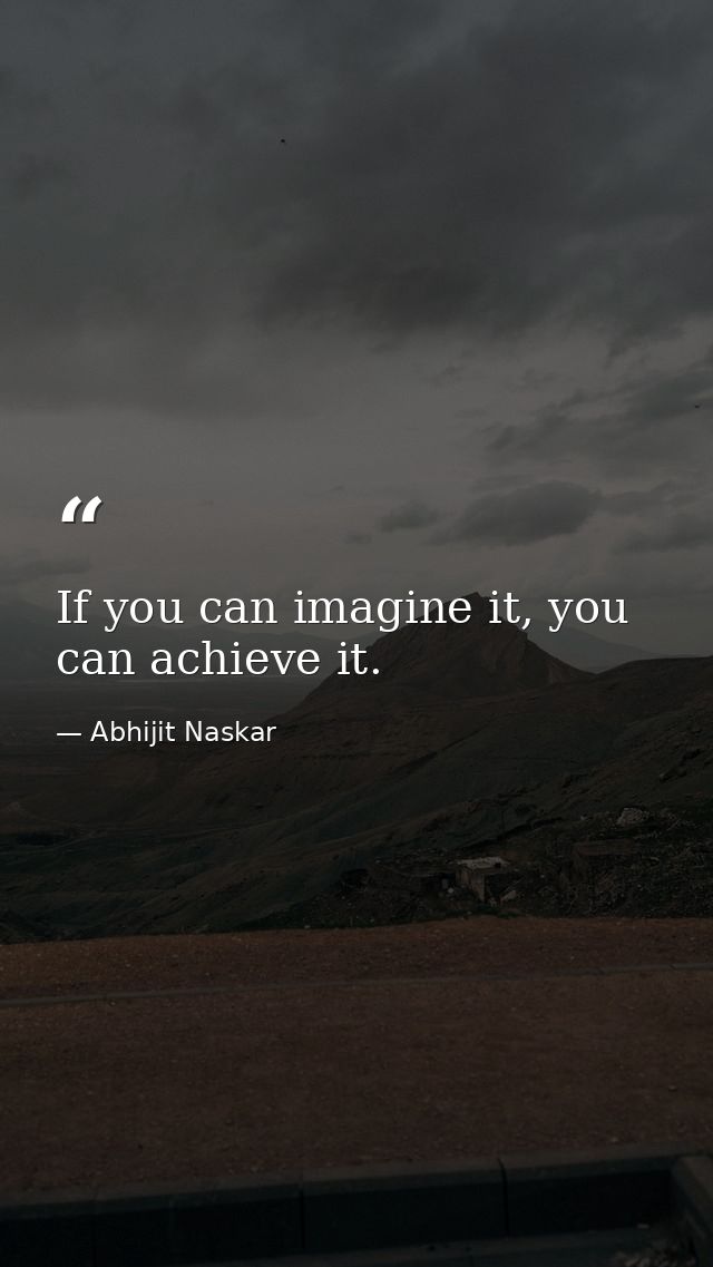 If you can imagine it, you can achieve it. — Abhijit Naskar