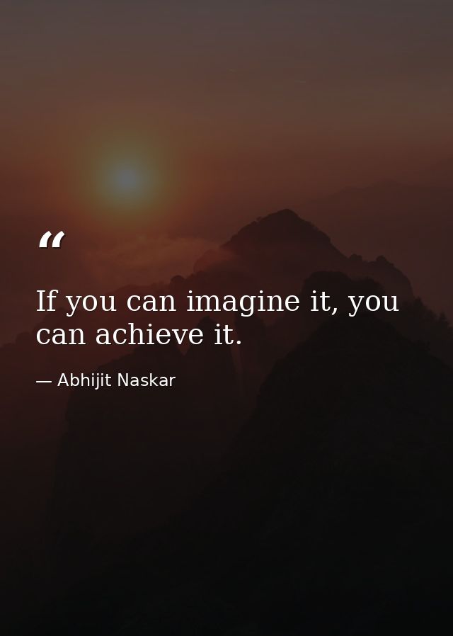 If you can imagine it, you can achieve it. — Abhijit Naskar