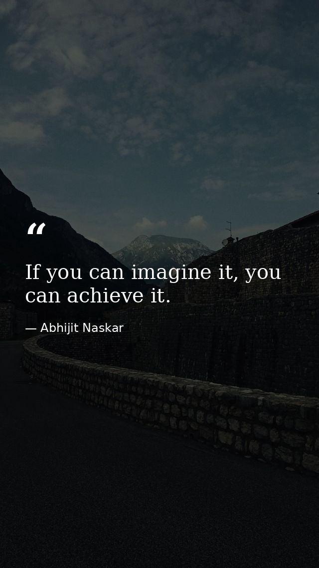 If you can imagine it, you can achieve it. — Abhijit Naskar