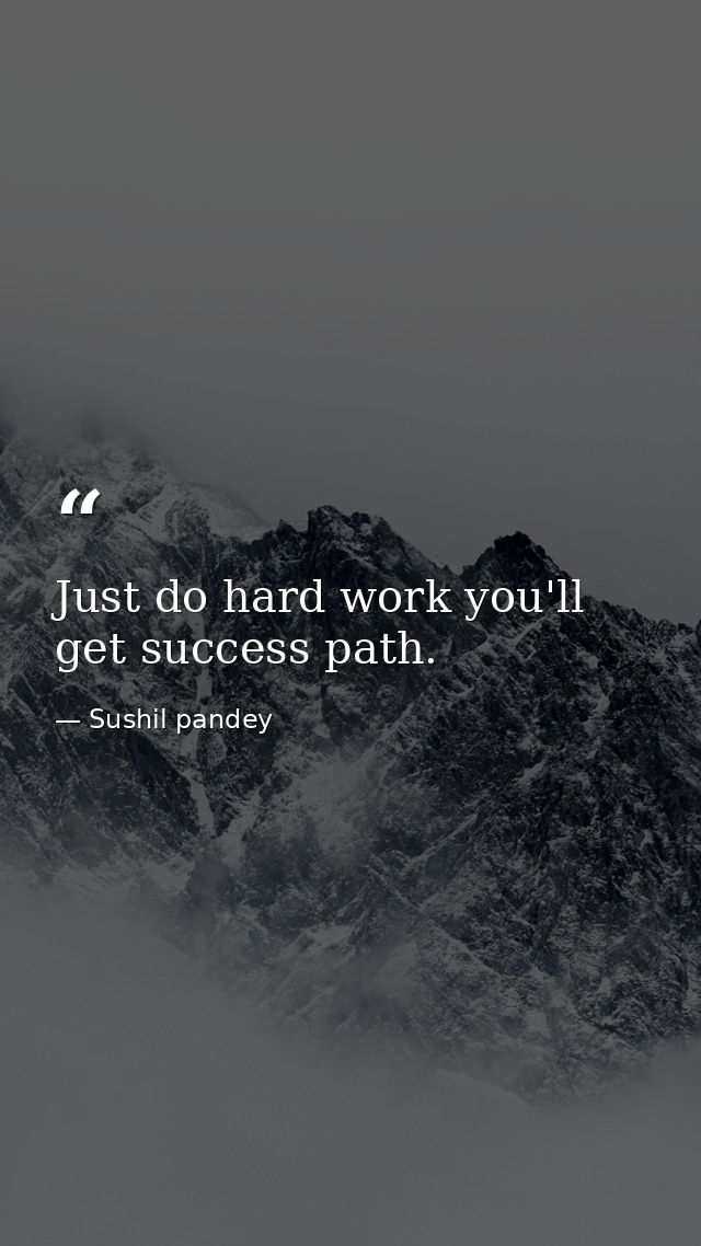 Just do hard work you'll get success path. — Sushil pandey