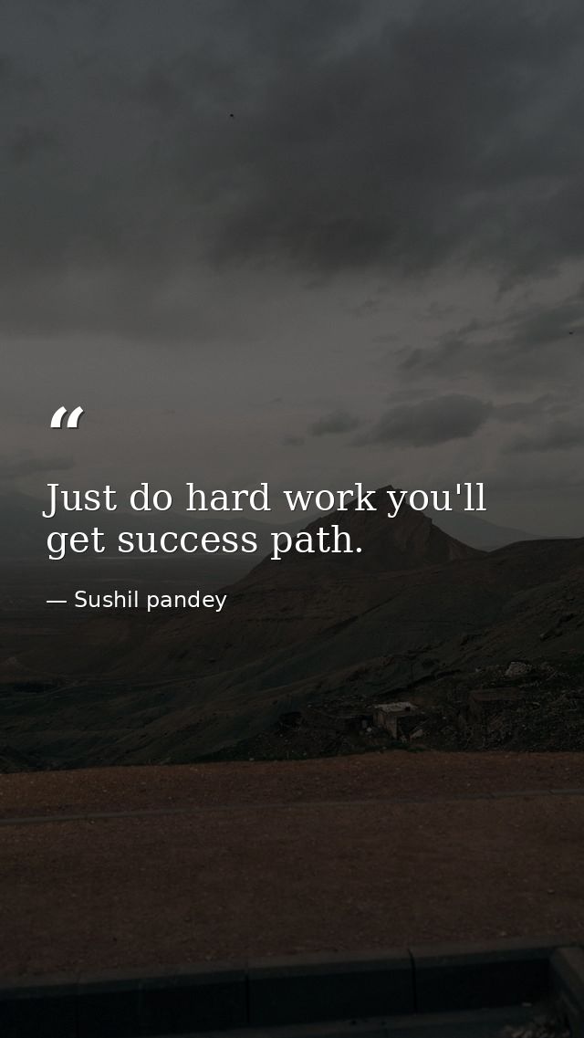 Just do hard work you'll get success path. — Sushil pandey
