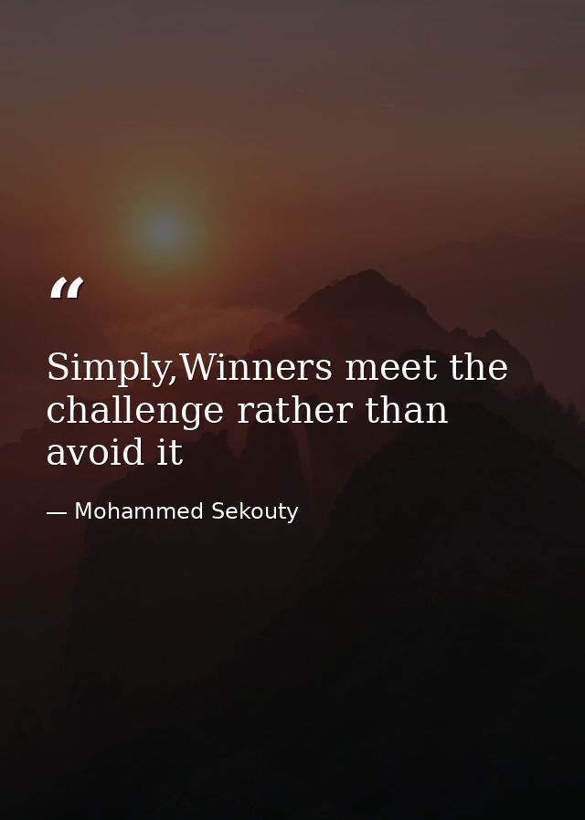 Simply,Winners meet the challenge rather than avoid it — Mohammed Sekouty