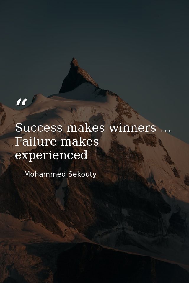 Success makes winners ... Failure makes experienced — Mohammed Sekouty