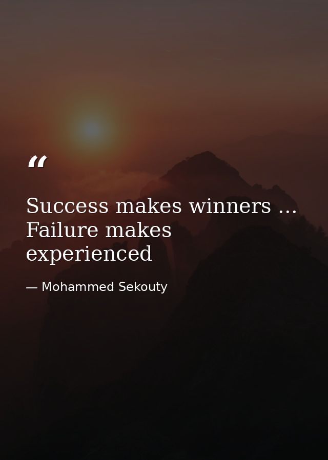 Success makes winners ... Failure makes experienced — Mohammed Sekouty
