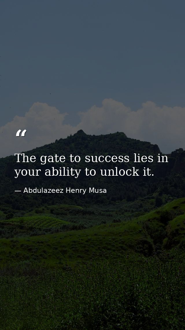 The gate to success lies in your ability to unlock it. — Abdulazeez Henry Musa