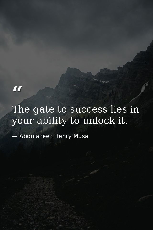 The gate to success lies in your ability to unlock it. — Abdulazeez Henry Musa