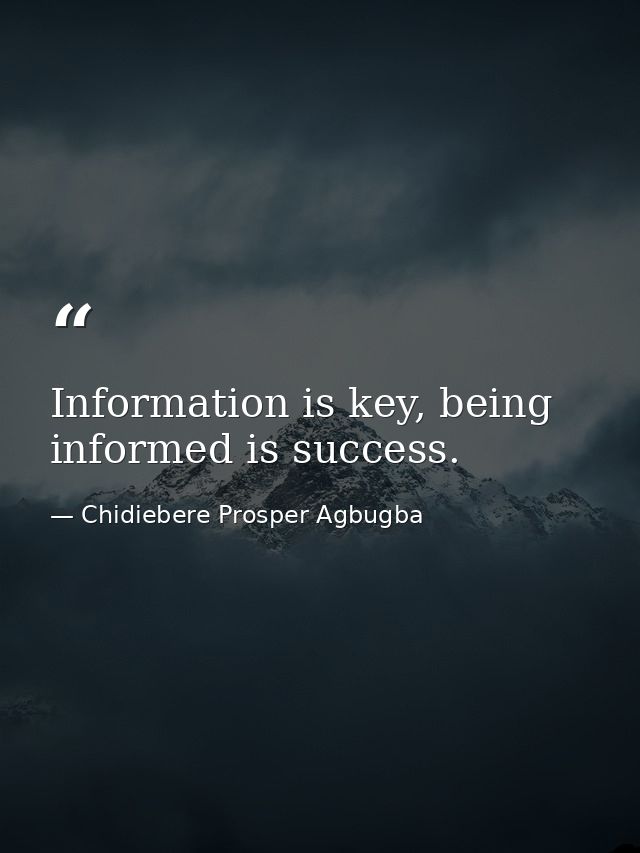 Information is key, being informed is success. — Chidiebere Prosper Agbugba