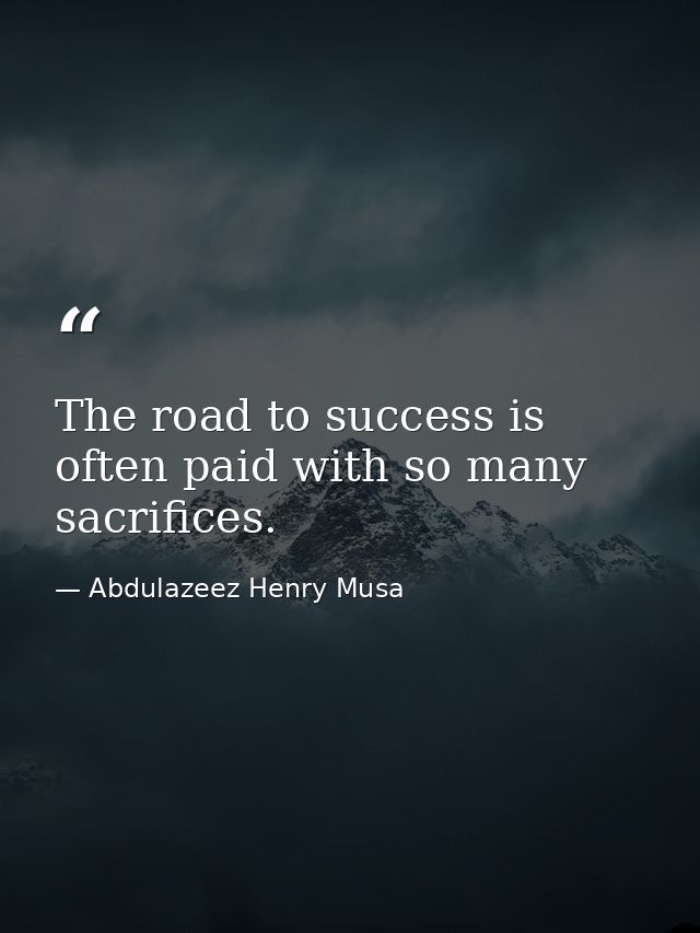 The road to success is often paid with so many sacrifices. — Abdulazeez Henry Musa