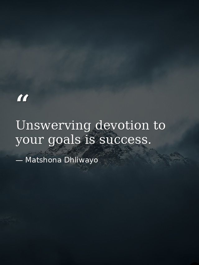 Unswerving devotion to your goals is success. — Matshona Dhliwayo