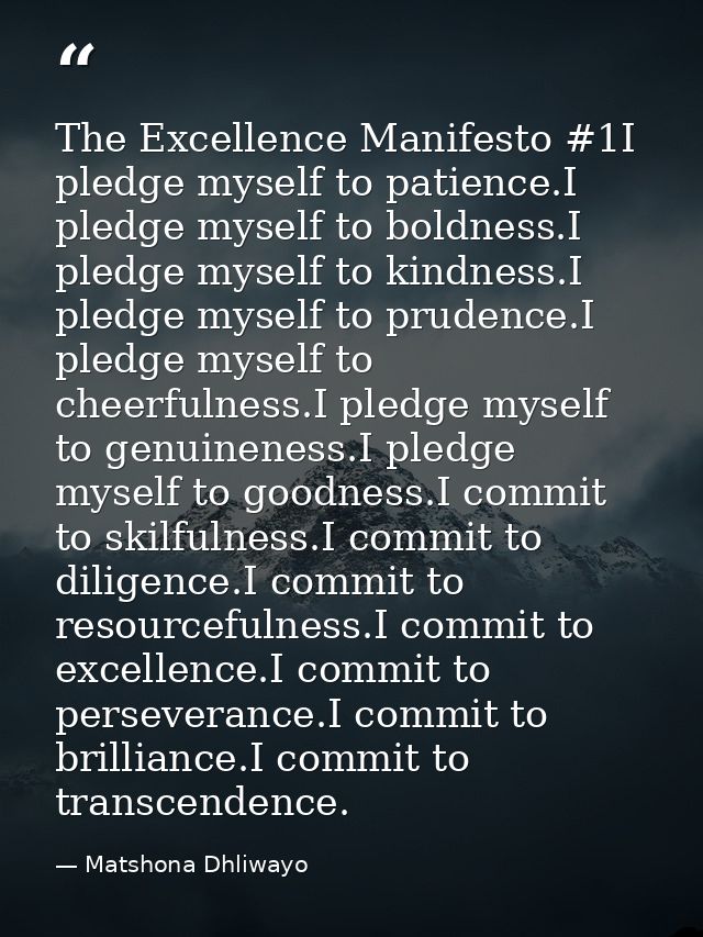 The Excellence Manifesto #1I pledge myself to patience.I pledge myself to boldness.I pledge myself to kindness.I pledge  — Matshona Dhliwayo