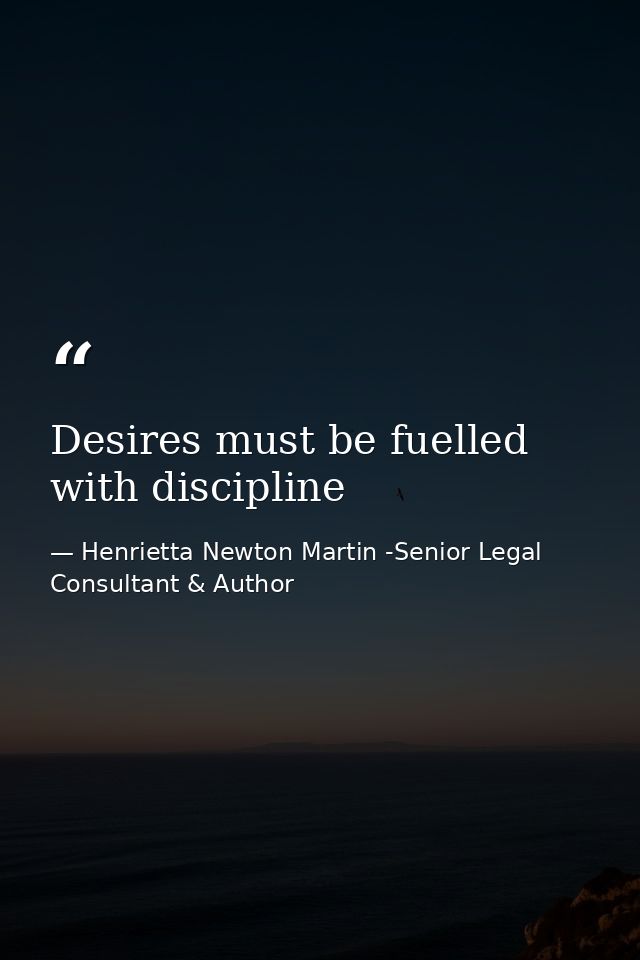 Desires must be fuelled with discipline — Henrietta Newton Martin -Senior Legal Consultant & Author