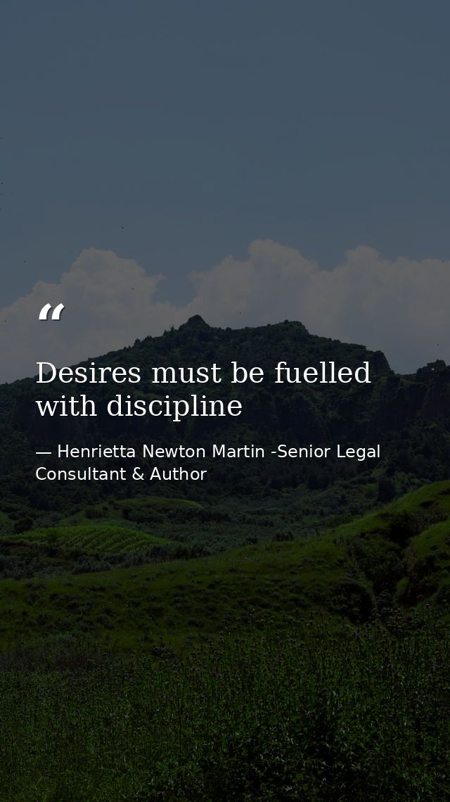 Desires must be fuelled with discipline — Henrietta Newton Martin -Senior Legal Consultant & Author