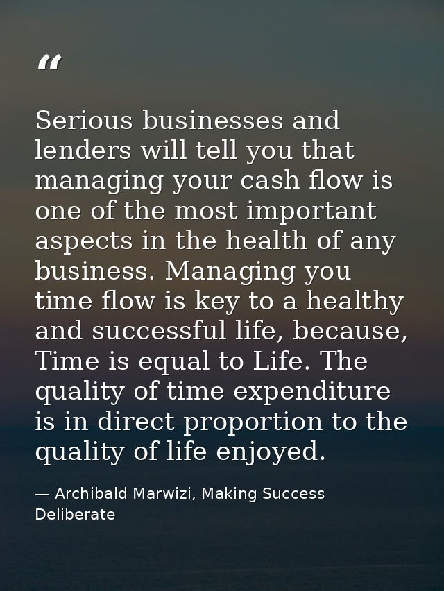Serious businesses and lenders will tell you that managing your cash flow is one of the most important aspects in the he — Archibald Marwizi, Making Success Deliberate