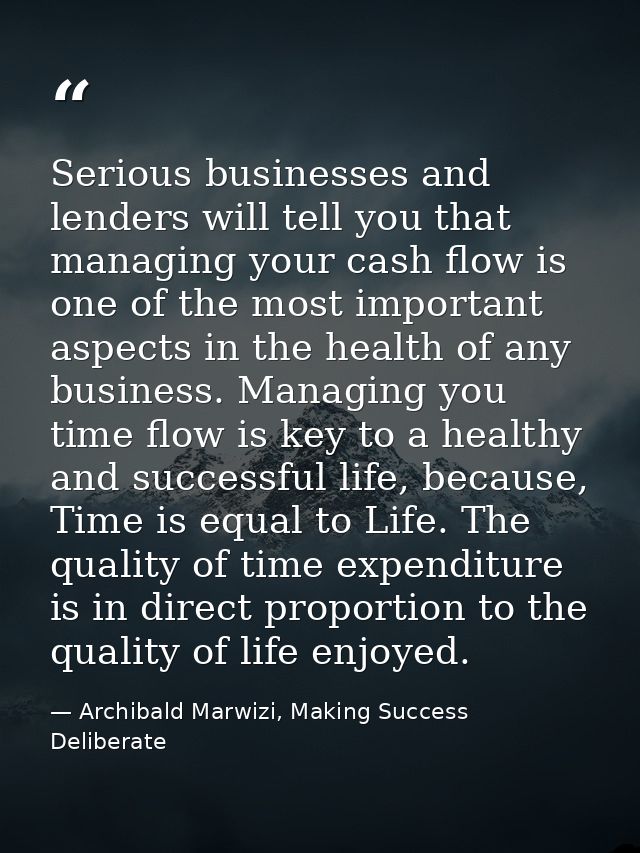Serious businesses and lenders will tell you that managing your cash flow is one of the most important aspects in the he — Archibald Marwizi, Making Success Deliberate