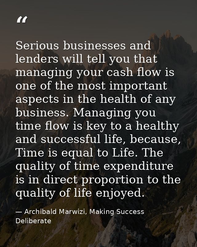 Serious businesses and lenders will tell you that managing your cash flow is one of the most important aspects in the he — Archibald Marwizi, Making Success Deliberate
