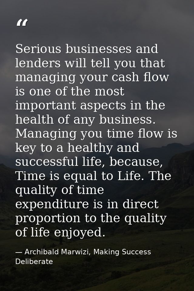 Serious businesses and lenders will tell you that managing your cash flow is one of the most important aspects in the he — Archibald Marwizi, Making Success Deliberate