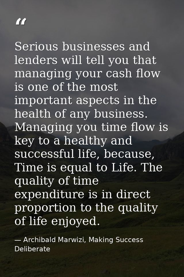 Serious businesses and lenders will tell you that managing your cash flow is one of the most important aspects in the he — Archibald Marwizi, Making Success Deliberate