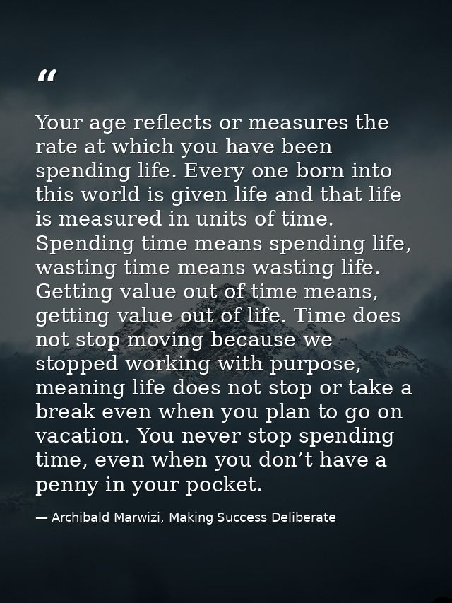 Your age reflects or measures the rate at which you have been spending life. Every one born into this world is given lif — Archibald Marwizi, Making Success Deliberate