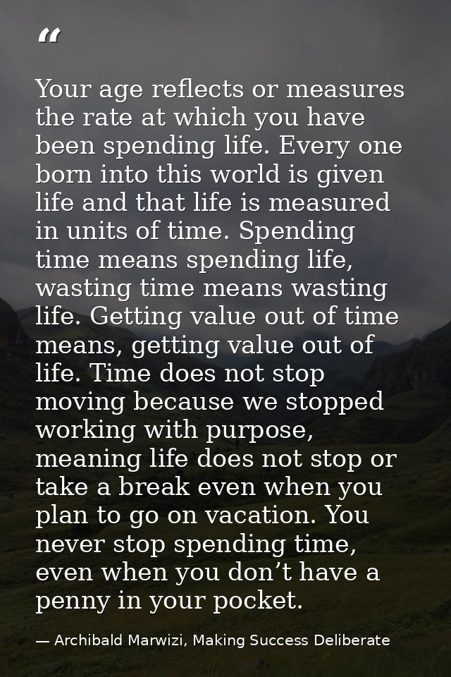 Your age reflects or measures the rate at which you have been spending life. Every one born into this world is given lif — Archibald Marwizi, Making Success Deliberate