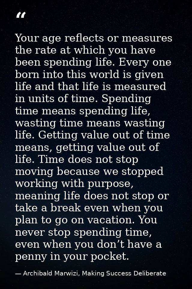 Your age reflects or measures the rate at which you have been spending life. Every one born into this world is given lif — Archibald Marwizi, Making Success Deliberate