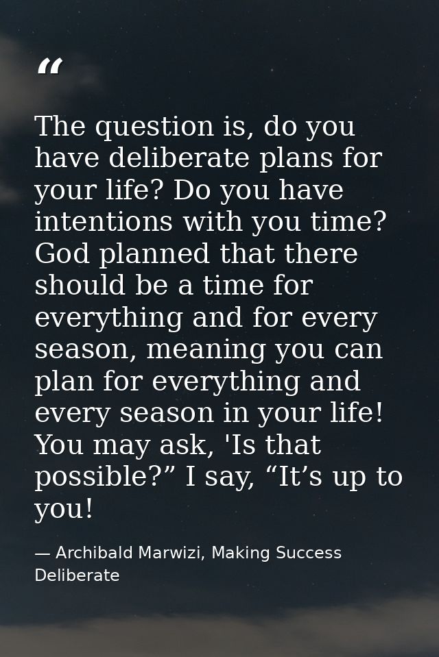 The question is, do you have deliberate plans for your life? Do you have intentions with you time? God planned that ther — Archibald Marwizi, Making Success Deliberate