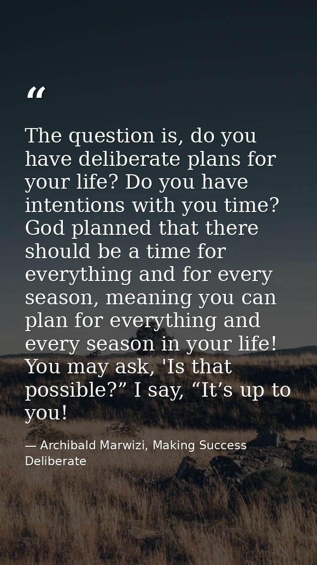 The question is, do you have deliberate plans for your life? Do you have intentions with you time? God planned that ther — Archibald Marwizi, Making Success Deliberate