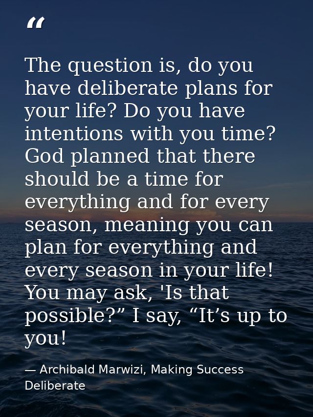 The question is, do you have deliberate plans for your life? Do you have intentions with you time? God planned that ther — Archibald Marwizi, Making Success Deliberate