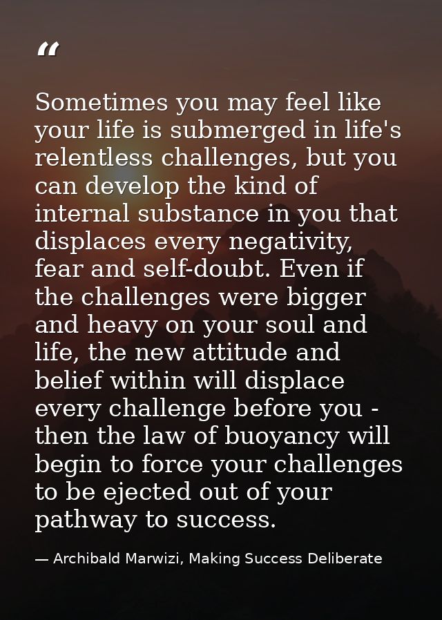 Sometimes you may feel like your life is submerged in life's relentless challenges, but you can develop the kind of inte — Archibald Marwizi, Making Success Deliberate