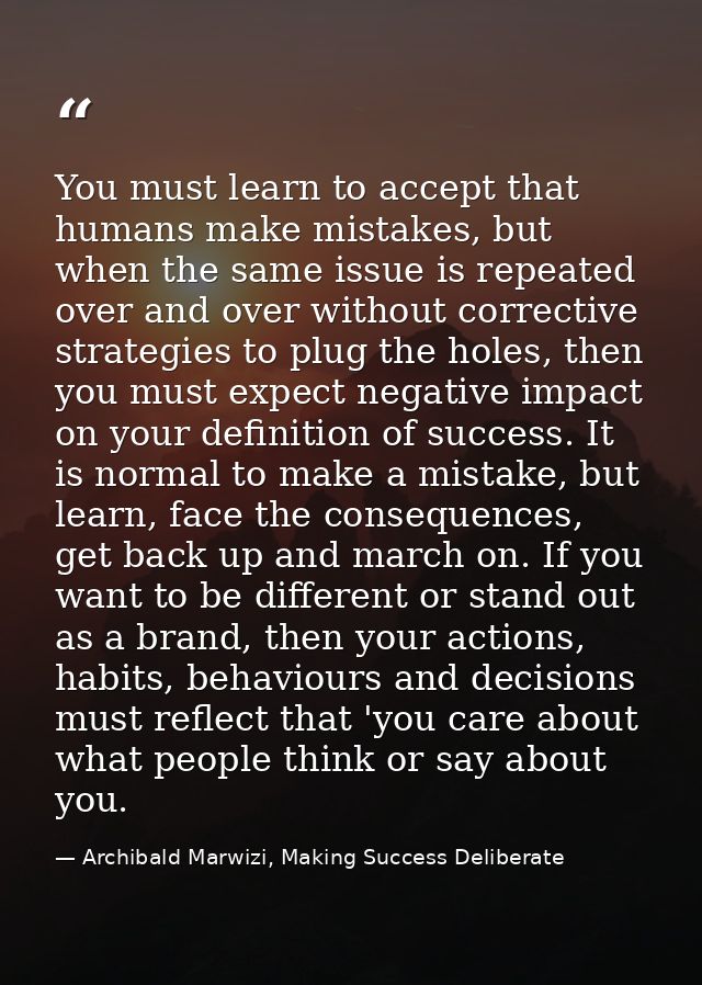 You must learn to accept that humans make mistakes, but when the same issue is repeated over and over without corrective — Archibald Marwizi, Making Success Deliberate