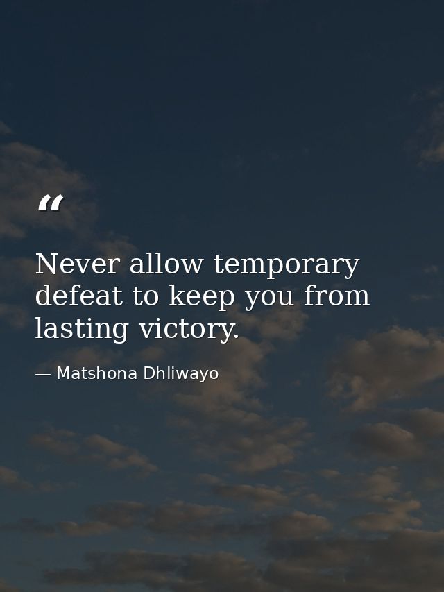 Never allow temporary defeat to keep you from lasting victory. — Matshona Dhliwayo