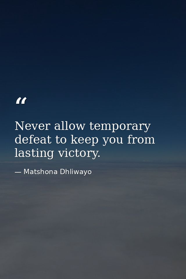 Never allow temporary defeat to keep you from lasting victory. — Matshona Dhliwayo