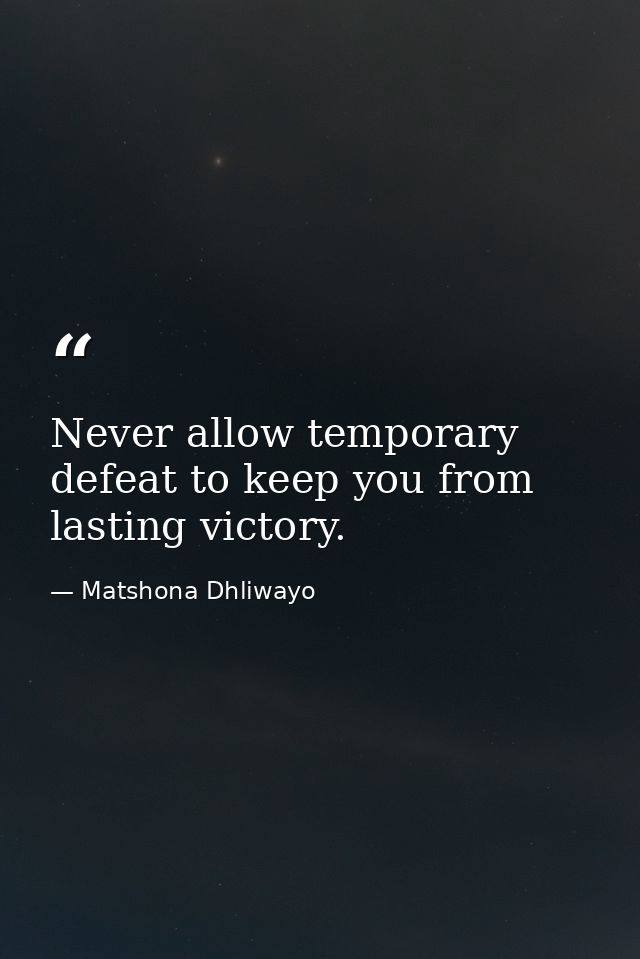 Never allow temporary defeat to keep you from lasting victory. — Matshona Dhliwayo