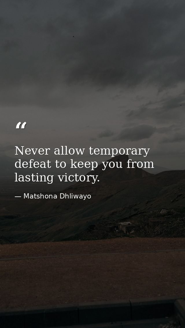 Never allow temporary defeat to keep you from lasting victory. — Matshona Dhliwayo