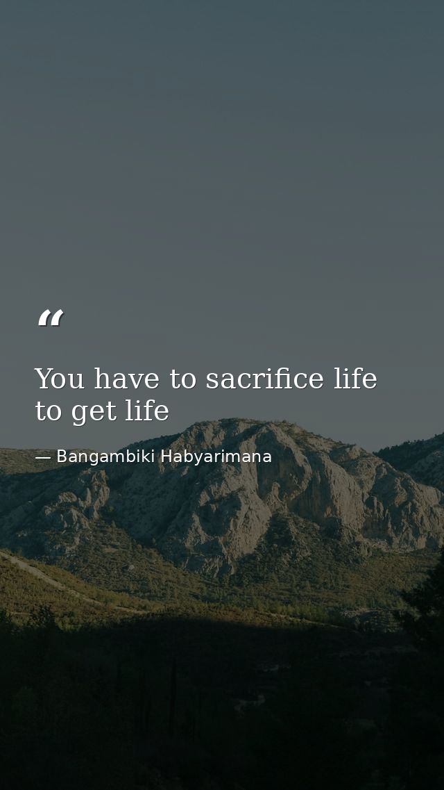 You have to sacrifice life to get life — Bangambiki Habyarimana