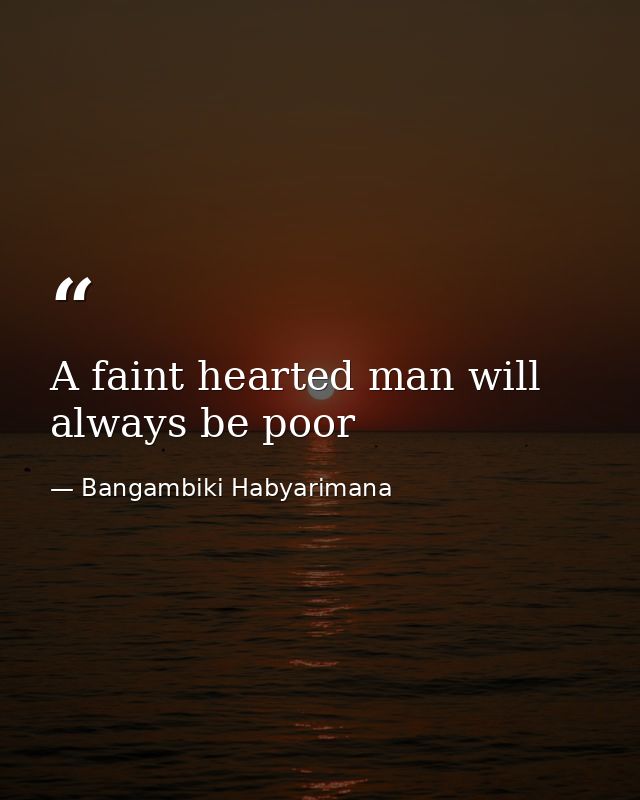 A faint hearted man will always be poor — Bangambiki Habyarimana